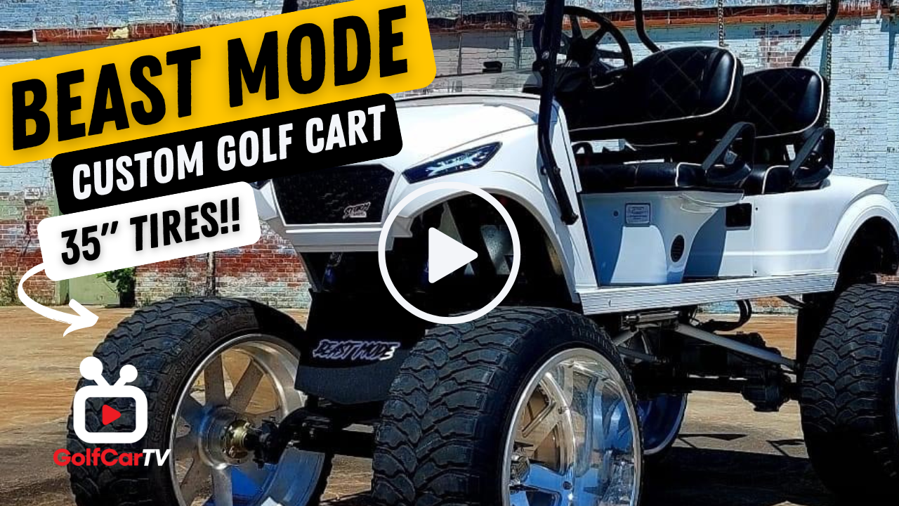 Beast Mode Custom Golf Cart with 35-Inch Tires (GolfCarTV)